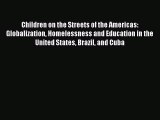 Read Book Children on the Streets of the Americas: Globalization Homelessness and Education