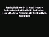Read Writing Mobile Code: Essential Software Engineering for Building Mobile Applications: