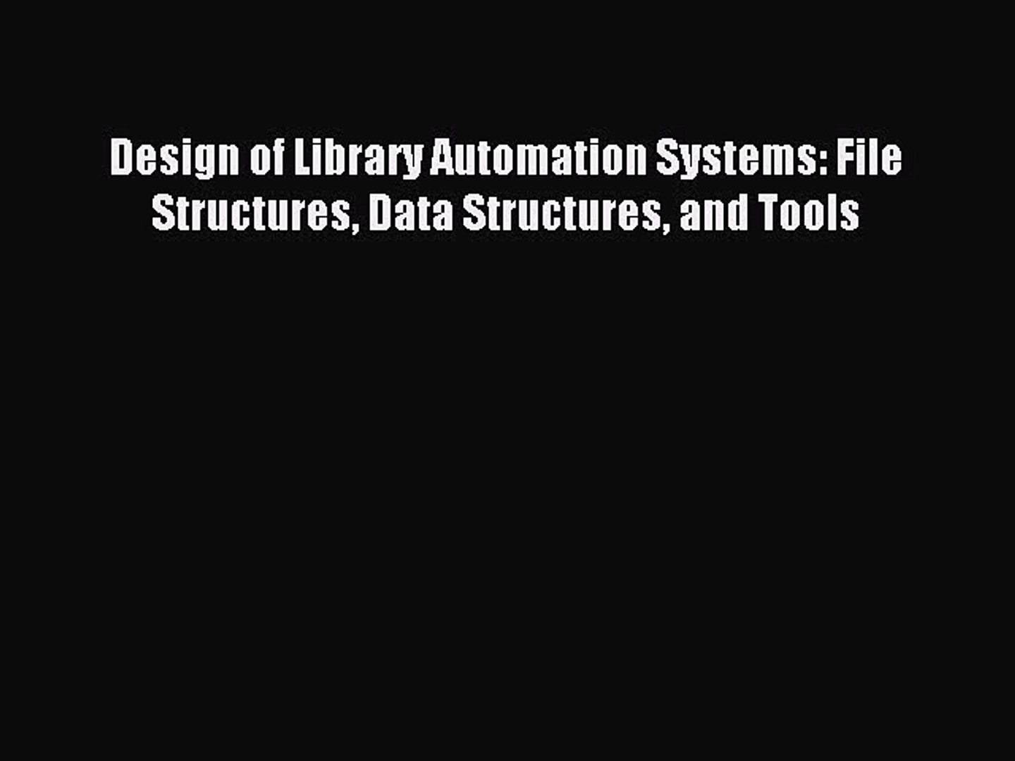 Read Design of Library Automation Systems: File Structures Data Structures and Tools Ebook