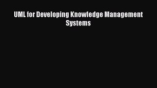 Read UML for Developing Knowledge Management Systems PDF Online