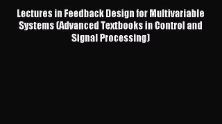 Download Lectures in Feedback Design for Multivariable Systems (Advanced Textbooks in Control