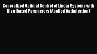 Read Generalized Optimal Control of Linear Systems with Distributed Parameters (Applied Optimization)