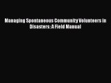 Download Book Managing Spontaneous Community Volunteers in Disasters: A Field Manual E-Book