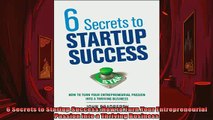 FREE PDF  6 Secrets to Startup Success How to Turn Your Entrepreneurial Passion into a Thriving READ ONLINE