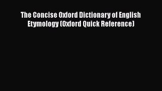 Read Book The Concise Oxford Dictionary of English Etymology (Oxford Quick Reference) ebook