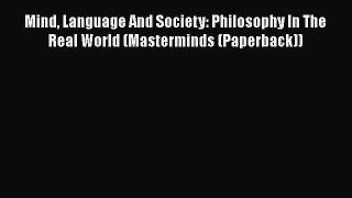 Read Book Mind Language And Society: Philosophy In The Real World (Masterminds (Paperback))