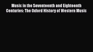 Read Book Music in the Seventeenth and Eighteenth Centuries: The Oxford History of Western