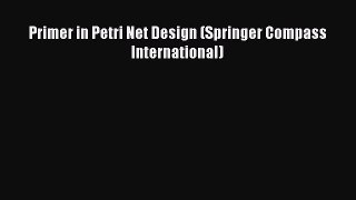 Download Primer in Petri Net Design (Springer Compass International) Ebook Online