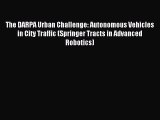 Read The DARPA Urban Challenge: Autonomous Vehicles in City Traffic (Springer Tracts in Advanced