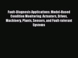 Read Fault-Diagnosis Applications: Model-Based Condition Monitoring: Actuators Drives Machinery