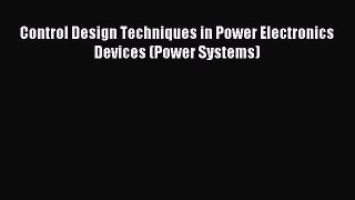 Read Control Design Techniques in Power Electronics Devices (Power Systems) Ebook Free