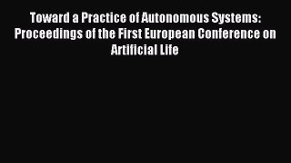Read Toward a Practice of Autonomous Systems: Proceedings of the First European Conference