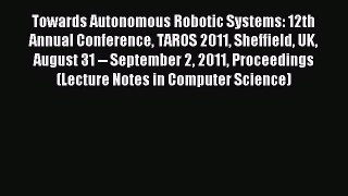 Read Towards Autonomous Robotic Systems: 12th Annual Conference TAROS 2011 Sheffield UK August