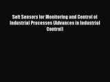 Download Soft Sensors for Monitoring and Control of Industrial Processes (Advances in Industrial