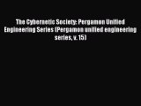 Download The Cybernetic Society: Pergamon Unified Engineering Series (Pergamon unified engineering