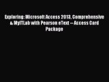 Download Exploring: Microsoft Access 2013 Comprehensive & MyITLab with Pearson eText -- Access