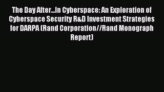 Download The Day After...In Cyberspace: An Exploration of Cyberspace Security R&D Investment