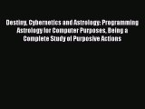 Read Destiny Cybernetics and Astrology: Programming Astrology for Computer Purposes Being a