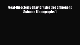 Download Goal-Directed Behavior (Electrocomponent Science Monographs) PDF Online