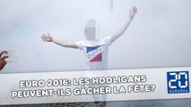 Euro 2016: Les hooligans peuvent-ils gâcher la fête?