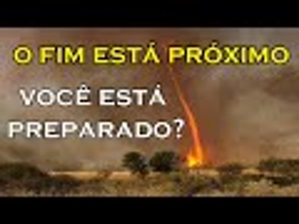 O Fim está Próximo, Você está preparado? - Fim dos Tempos 2016