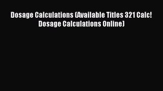 Read Dosage Calculations (Available Titles 321 Calc!Dosage Calculations Online) Ebook Free