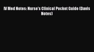 Download IV Med Notes: Nurse's Clinical Pocket Guide (Davis Notes) PDF Free