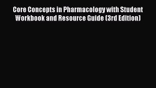 Read Core Concepts in Pharmacology with Student Workbook and Resource Guide (3rd Edition) Ebook