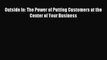 Read Outside In: The Power of Putting Customers at the Center of Your Business Ebook Free