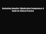 Read Evaluating Juveniles' Adjudicative Competence: A Guide for Clinical Practice PDF Online