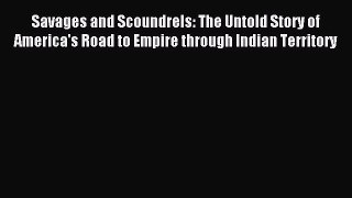 Read Savages and Scoundrels: The Untold Story of America's Road to Empire through Indian Territory