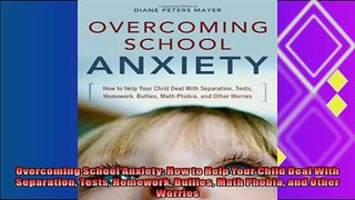 best book  Overcoming School Anxiety How to Help Your Child Deal With Separation Tests Homework