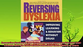 read now  Reversing Dyslexia Your Guide to Helping Children Recover SelfEsteem Retrain Their
