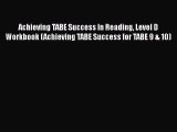 Read Book Achieving TABE Success In Reading Level D Workbook (Achieving TABE Success for TABE