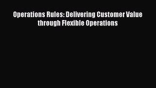 Download Operations Rules: Delivering Customer Value through Flexible Operations Ebook Free