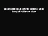 Download Operations Rules: Delivering Customer Value through Flexible Operations Ebook Free