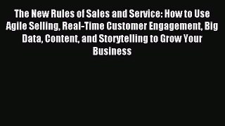 Read The New Rules of Sales and Service: How to Use Agile Selling Real-Time Customer Engagement