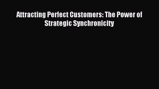 Read Attracting Perfect Customers: The Power of Strategic Synchronicity Ebook Free