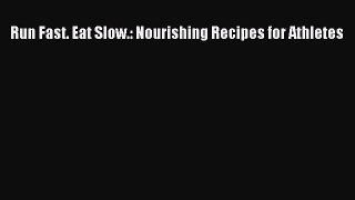 Read Run Fast. Eat Slow.: Nourishing Recipes for Athletes PDF Online