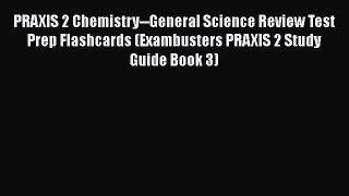 Download Book PRAXIS 2 Chemistry--General Science Review Test Prep Flashcards (Exambusters