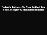 Read The Insulin Resistance Diet Plan & Cookbook: Lose Weight Manage PCOS and Prevent Prediabetes