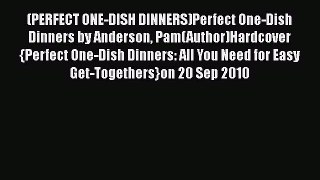 [PDF] (PERFECT ONE-DISH DINNERS)Perfect One-Dish Dinners by Anderson Pam(Author)Hardcover{Perfect