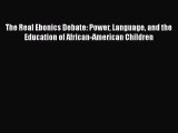 Download Book The Real Ebonics Debate: Power Language and the Education of African-American