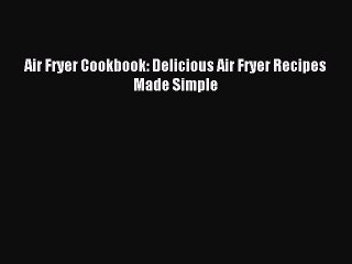 Télécharger la video: Read Air Fryer Cookbook: Delicious Air Fryer Recipes Made Simple Ebook Free