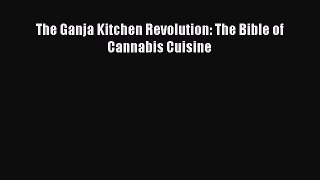 Read The Ganja Kitchen Revolution: The Bible of Cannabis Cuisine PDF Free