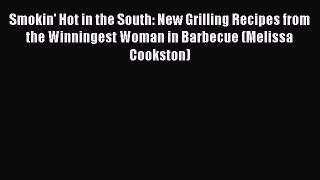 Read Smokin' Hot in the South: New Grilling Recipes from the Winningest Woman in Barbecue (Melissa