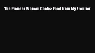 Download The Pioneer Woman Cooks: Food from My Frontier Ebook Online