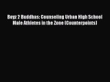 Read Book Boyz 2 Buddhas: Counseling Urban High School Male Athletes in the Zone (Counterpoints)