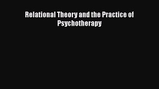 Download Relational Theory and the Practice of Psychotherapy PDF Free