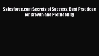 Read Salesforce.com Secrets of Success: Best Practices for Growth and Profitability Ebook Free